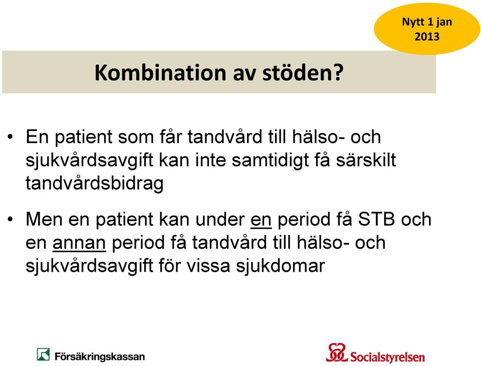 inte samtidigt få särskilt tandvårdsbidrag Men en patient kan