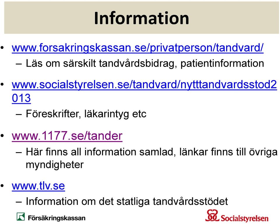 socialstyrelsen.se/tandvard/nytttandvardsstod2 013 Föreskrifter, läkarintyg etc www.