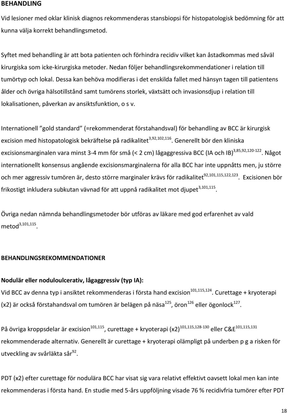 Nedan följer behandlingsrekommendationer i relation till tumörtyp och lokal.