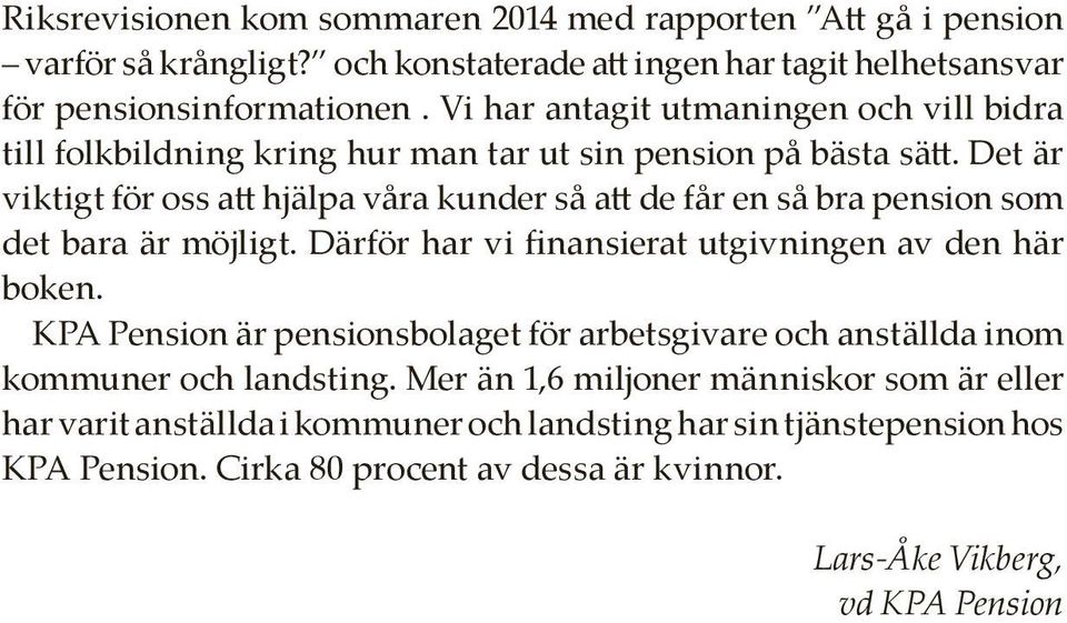 Det är viktigt för oss att hjälpa våra kunder så att de får en så bra pension som det bara är möjligt. Därför har vi finansierat utgivningen av den här boken.