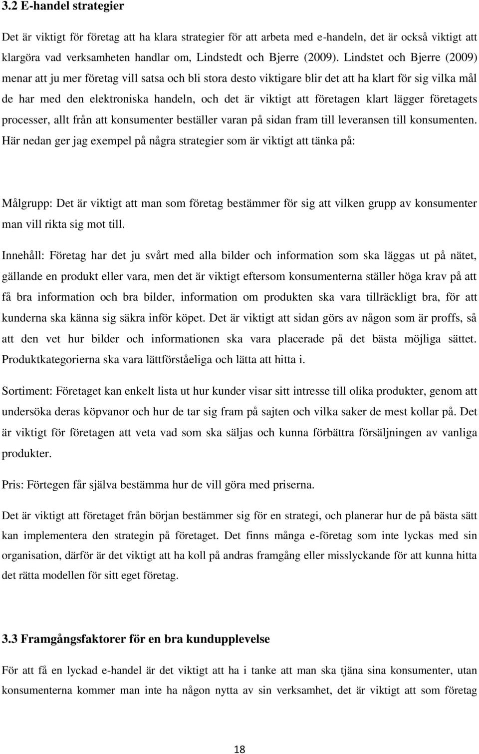 företagen klart lägger företagets processer, allt från att konsumenter beställer varan på sidan fram till leveransen till konsumenten.