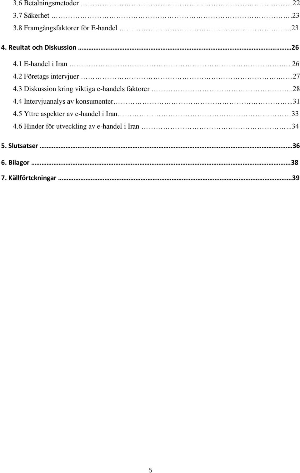 3 Diskussion kring viktiga e-handels faktorer..28 4.4 Intervjuanalys av konsumenter...31 4.