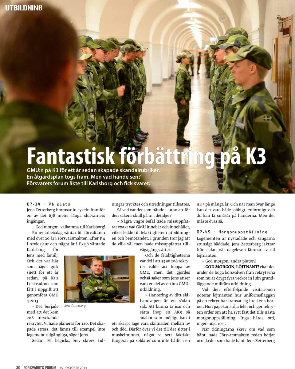 En ny arbetsdag väntar för förvaltaren med över 20 år i Försvarsmakten. Efter K 4 i Arvidsjaur och några år i Eksjö väntade Karlsborg för Jens med familj.