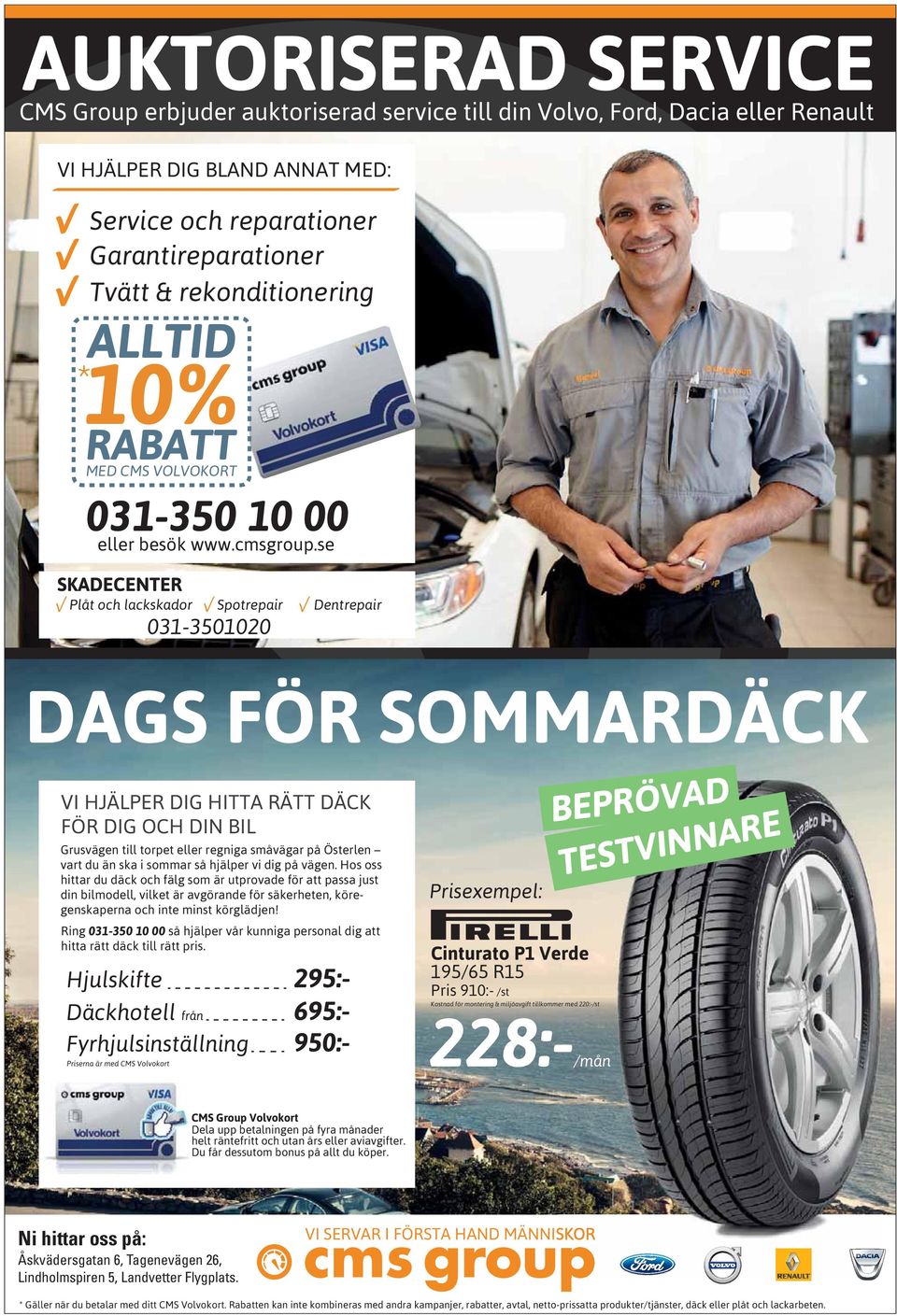 se SKADECENTER Plåt och lackskador Spotrepair 031-3501020 Dentrepair DAGS FÖR SOMMARDÄCK VI HJÄLPER DIG HITTA RÄTT DÄCK FÖR DIG OCH DIN BIL Grusvägen till torpet eller regniga småvägar på Österlen