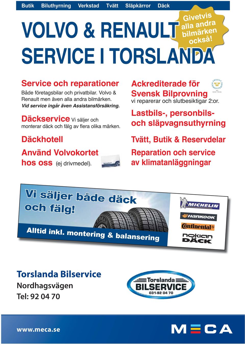 Däckservice Vi säljer och Ackrediterade för Svensk Bilprovning 6851 ISO/IEC 17020 (B) vi reparerar och slutbesiktigar 2:or.