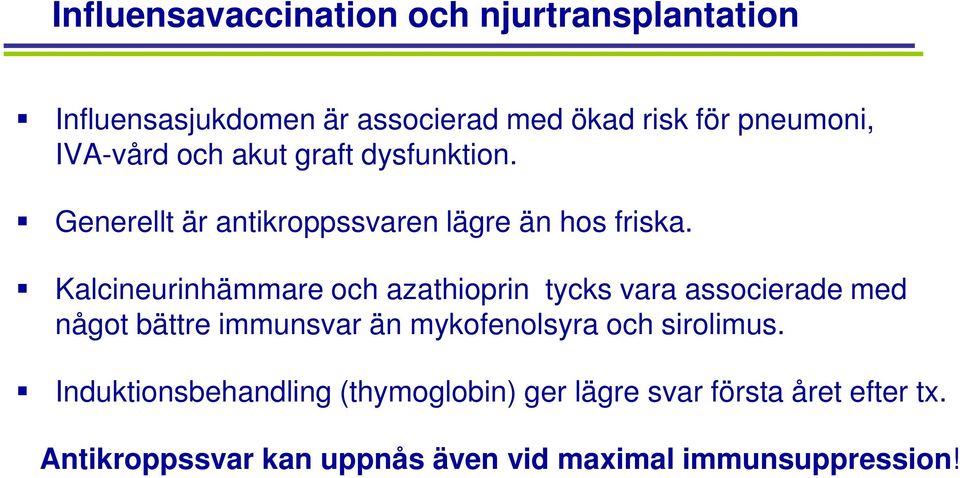 Kalcineurinhämmare och azathioprin tycks vara associerade med något bättre immunsvar än mykofenolsyra och