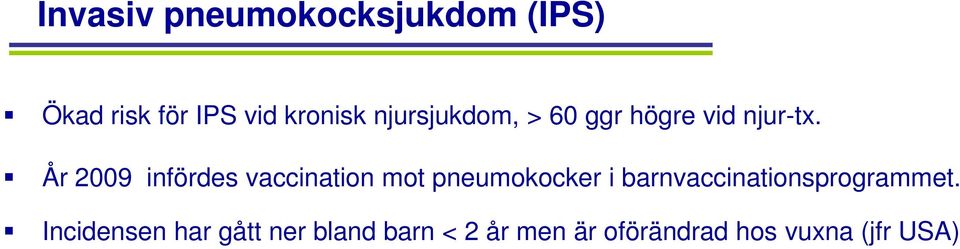 År 2009 infördes vaccination mot pneumokocker i