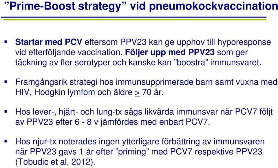 Framgångsrik strategi hos immunsupprimerade barn samt vuxna med HIV, Hodgkin lymfom och äldre > 70 år.