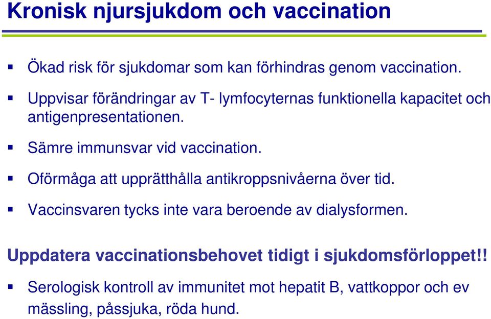 Sämre immunsvar vid vaccination. Oförmåga att upprätthålla antikroppsnivåerna över tid.