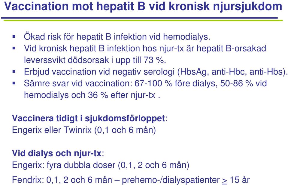 Erbjud vaccination vid negativ serologi (HbsAg, anti-hbc, anti-hbs).