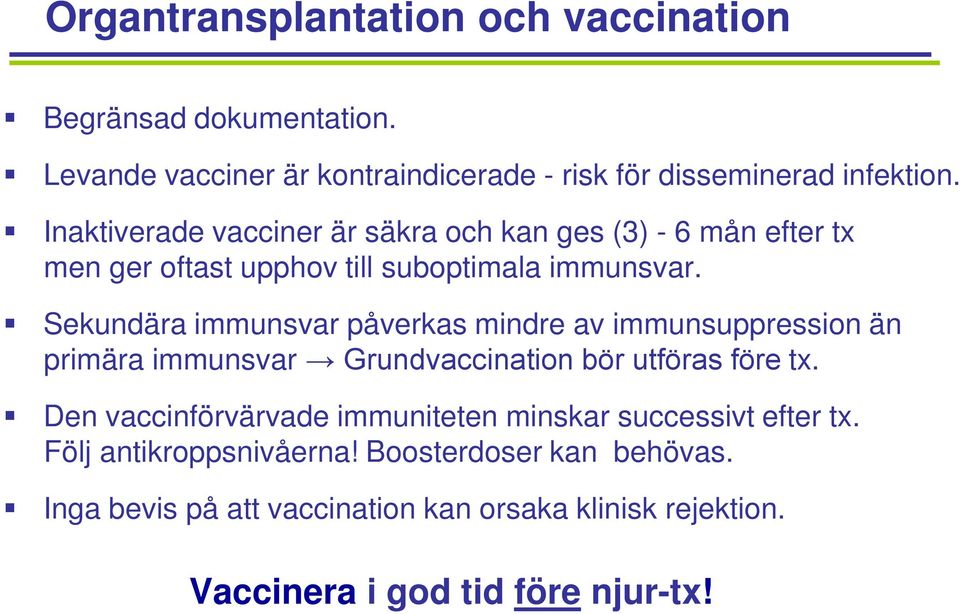 Sekundära immunsvar påverkas mindre av immunsuppression än primära immunsvar Grundvaccination bör utföras före tx.