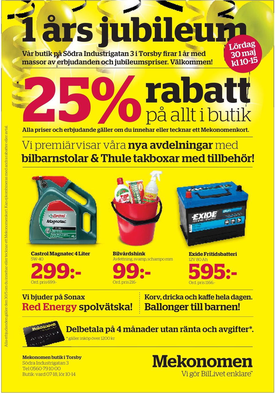 25% rabatt på allt i butik Alla priser och erbjudande gäller om du innehar eller tecknar ett Mekonomenkort. Vi premiärvisar våra nya avdelningar med bilbarnstolar & Thule takboxar med tillbehör!