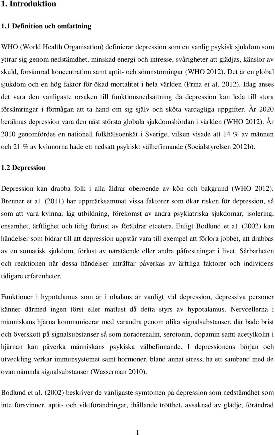 känslor av skuld, försämrad koncentration samt aptit- och sömnstörningar (WHO 2012).