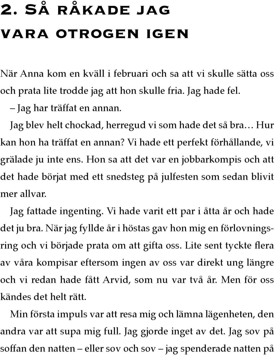 Hon sa att det var en jobbarkompis och att det hade börjat med ett snedsteg på julfesten som sedan blivit mer allvar. Jag fattade ingenting. Vi hade varit ett par i åtta år och hade det ju bra.