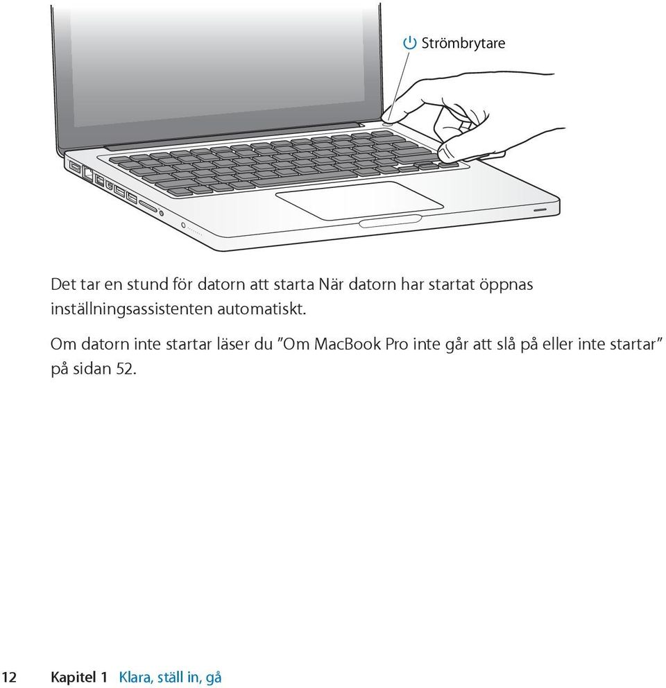 Om datorn inte startar läser du Om MacBook Pro inte går att