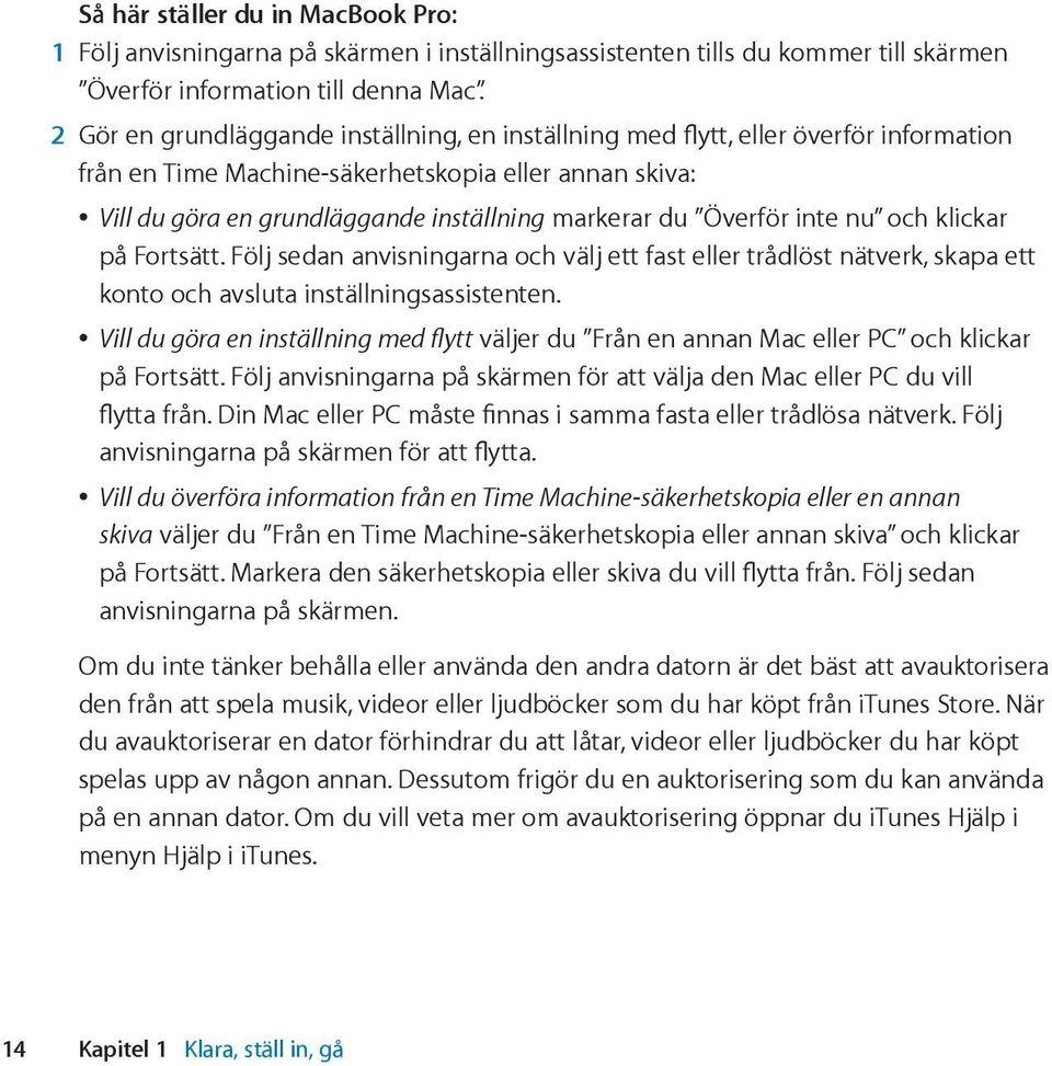 Överför inte nu och klickar på Fortsätt. Följ sedan anvisningarna och välj ett fast eller trådlöst nätverk, skapa ett konto och avsluta inställningsassistenten.