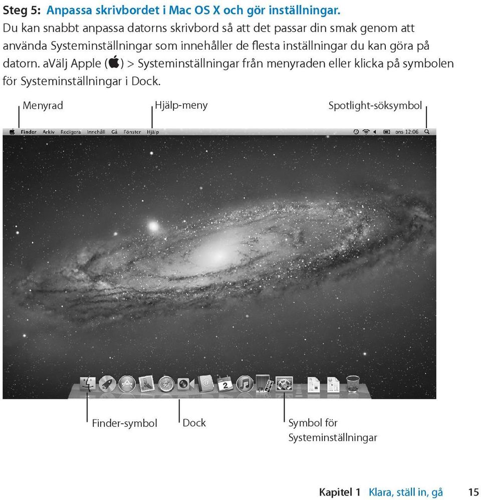 innehåller de flesta inställningar du kan göra på datorn.