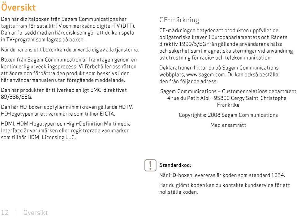 Boxen från Sagem Communication är framtagen genom en kontinuerlig utvecklingsprocess.