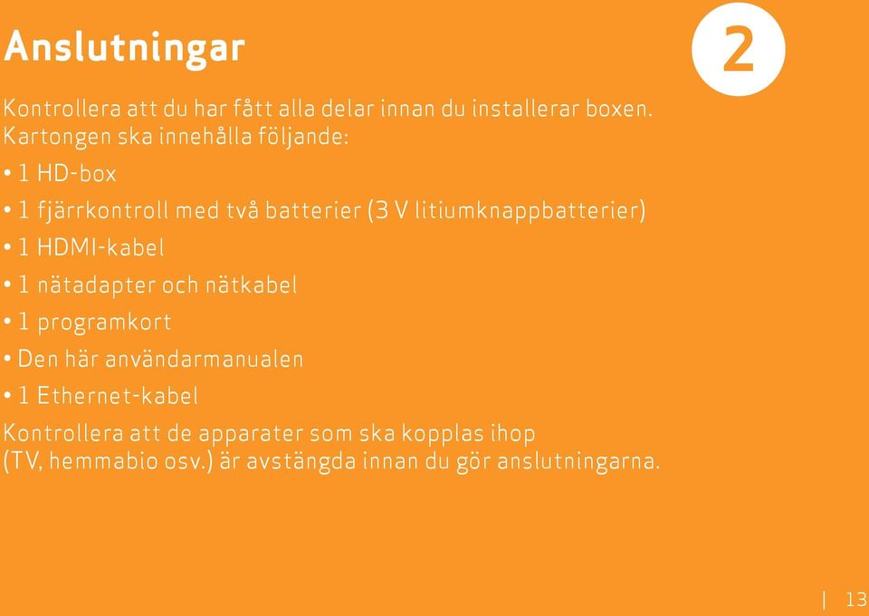 litiumknappbatterier) HDMI-kabel nätadapter och nätkabel programkort Den här användarmanualen