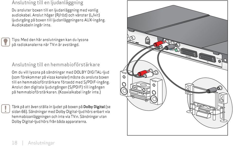 Anslutning till en hemmabioförstärkare Om du vill lyssna på sändningar med DOLBY DIGITAL-ljud (som förekommer på vissa kanaler) måste du ansluta boxen till en hemmabioförstärkare försedd med