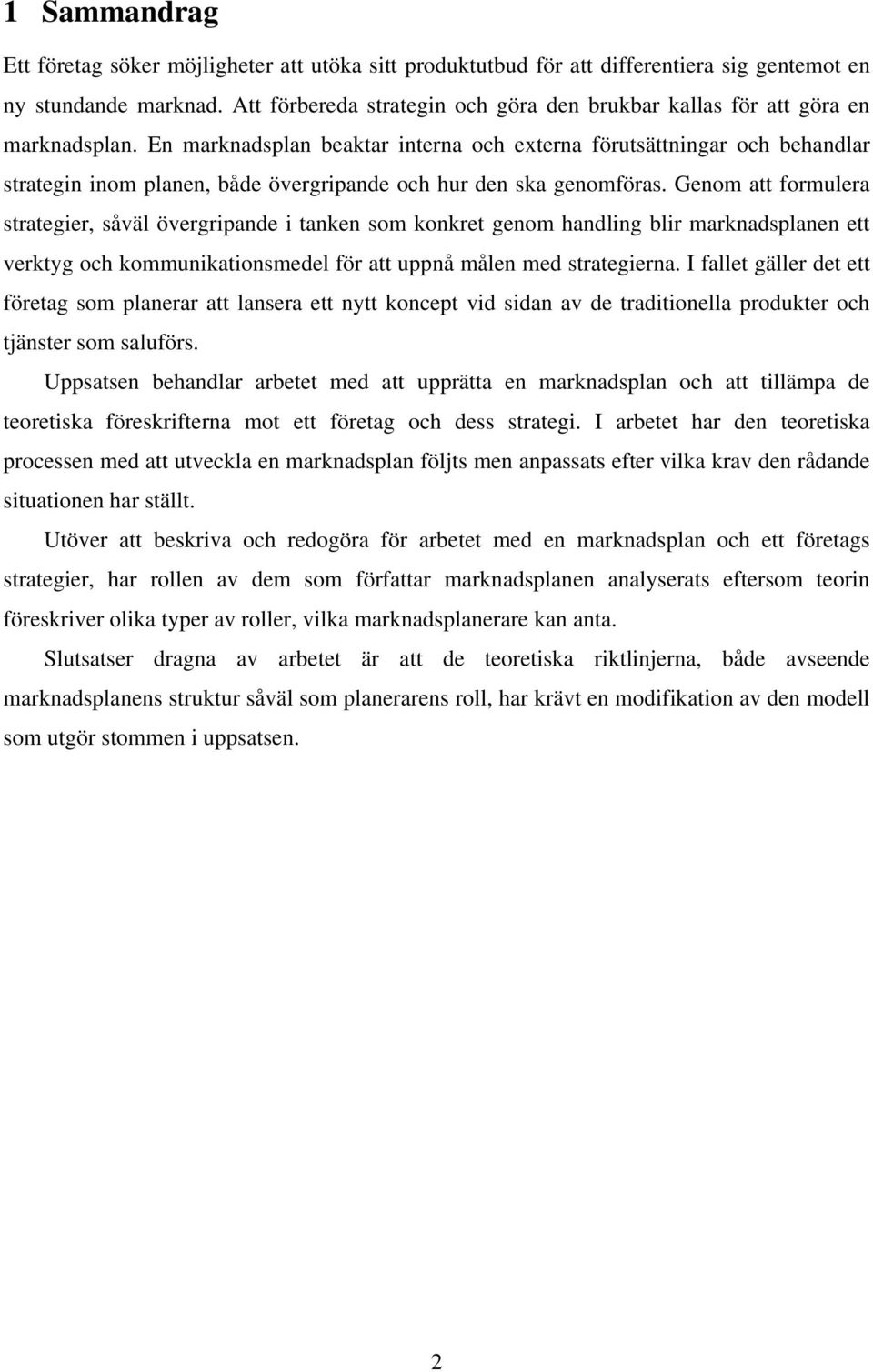 En marknadsplan beaktar interna och externa förutsättningar och behandlar strategin inom planen, både övergripande och hur den ska genomföras.