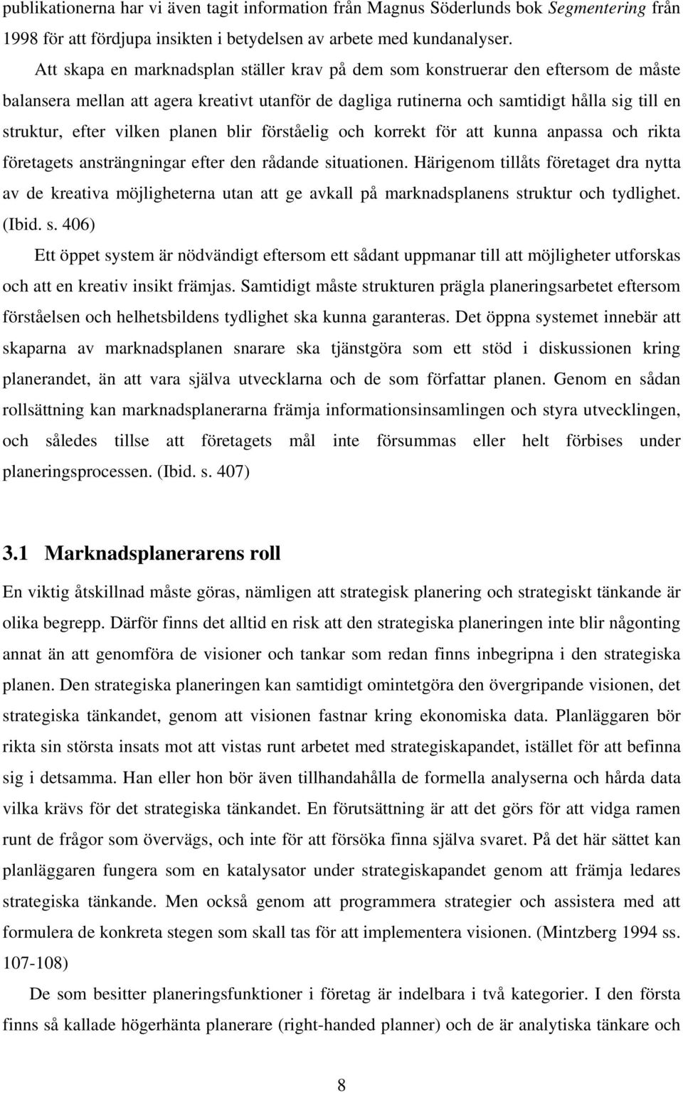 vilken planen blir förståelig och korrekt för att kunna anpassa och rikta företagets ansträngningar efter den rådande situationen.