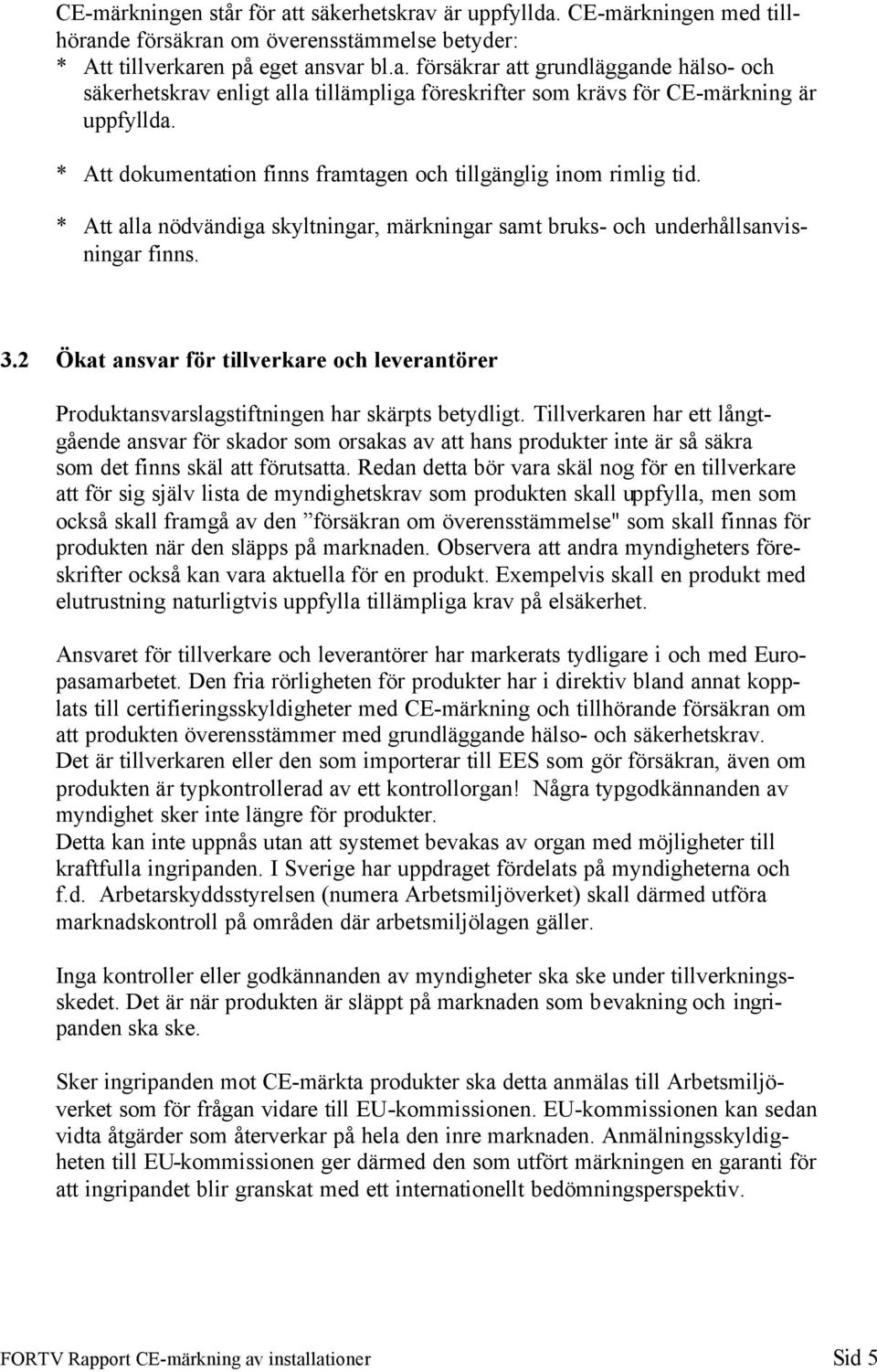 2 Ökat ansvar för tillverkare och leverantörer Produktansvarslagstiftningen har skärpts betydligt.