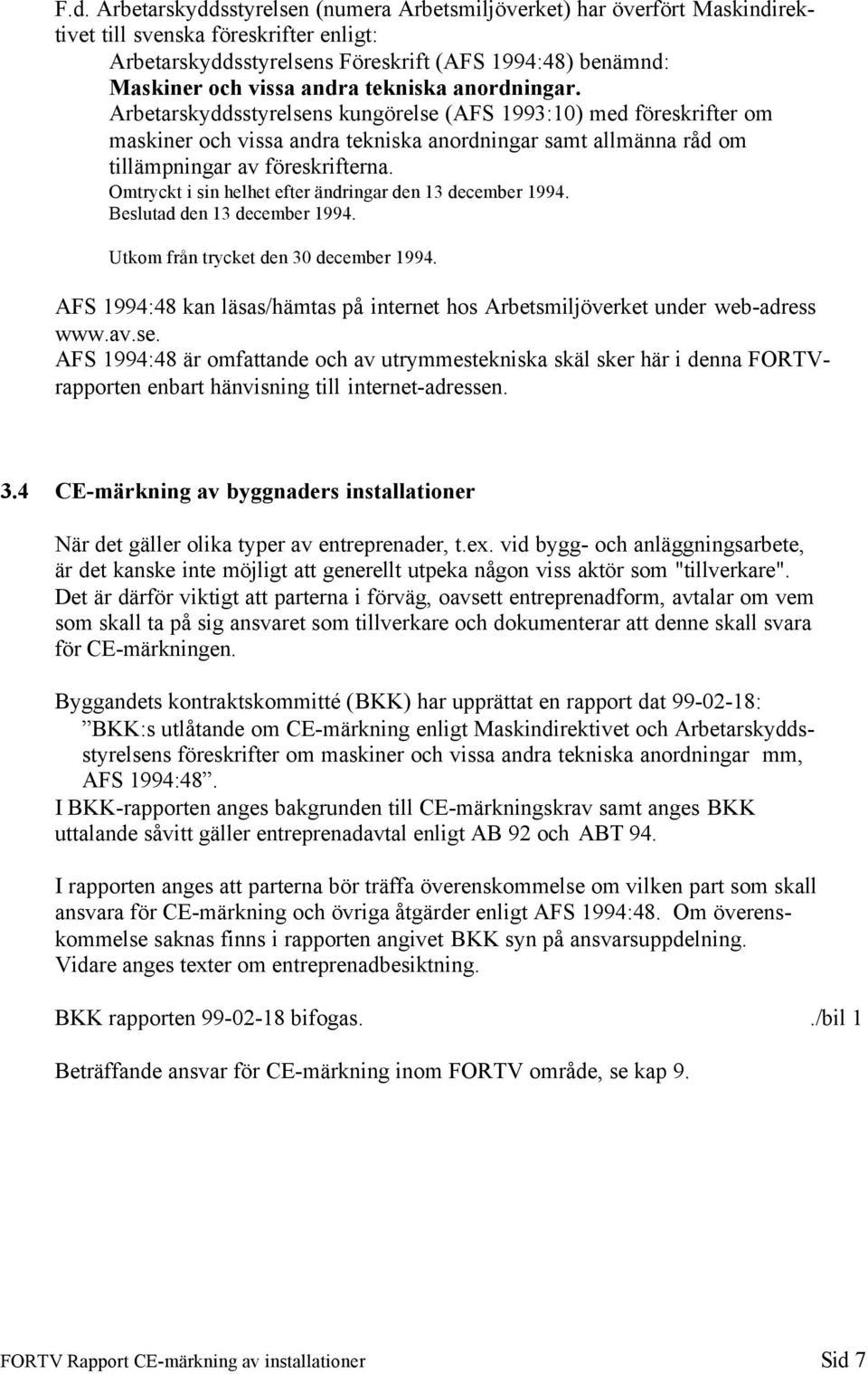 Omtryckt i sin helhet efter ändringar den 13 december 1994. Beslutad den 13 december 1994. Utkom från trycket den 30 december 1994.