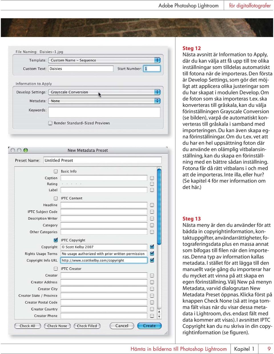 ska konverteras till gråskala, kan du välja förinställningen Grayscale Conversion (se bilden), varpå de automatiskt konverteras till gråskala i samband med importeringen.