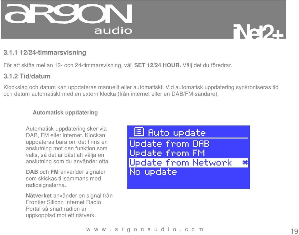 Automatisk uppdatering Automatisk uppdatering sker via DAB, FM eller internet.