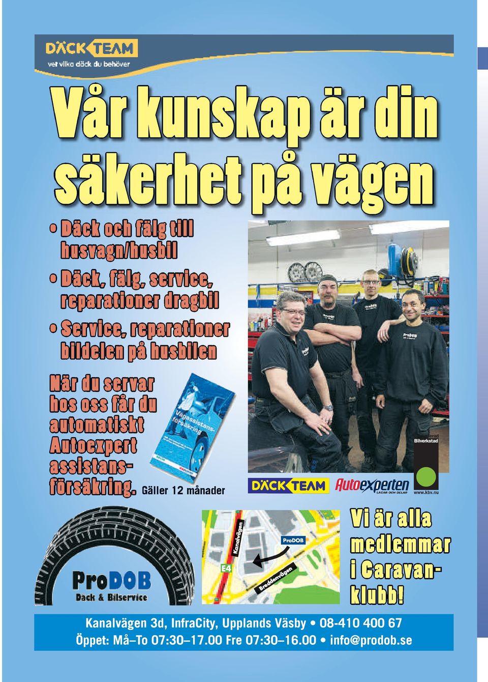 Autoexpert assistansf örsäkring. Pr ProDOB odob E4 Br e en dd vä n ge Vi är alla medlemmar i Caravanklubb!