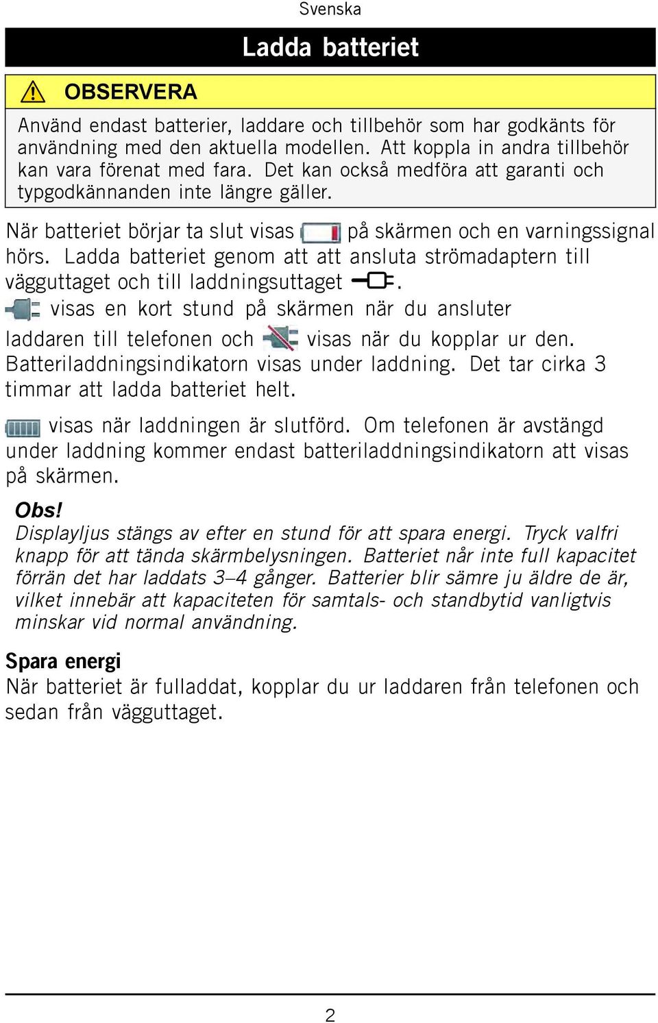 Ladda batteriet genom att att ansluta strömadaptern till vägguttaget och till laddningsuttaget y.