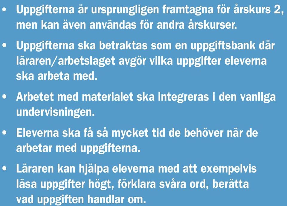 Arbetet med materialet ska integreras i den vanliga undervisningen.