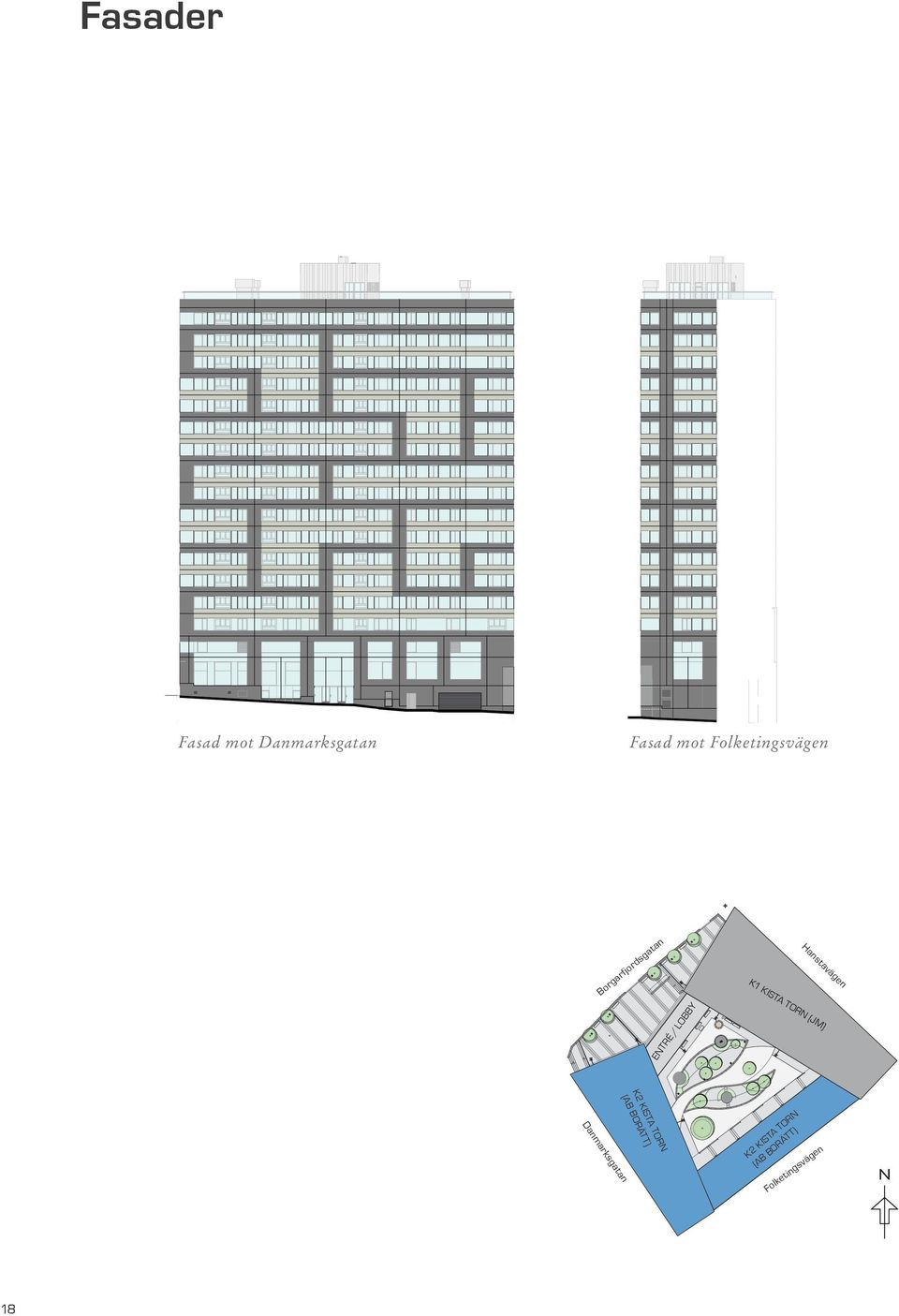 Parkering - FASAD MOT DANMARKSGATAN Fasad mot Folketingsvägen FASAD MOT FOLKETINGSVÄGEN HUS FASAD MOT FOLKETINGSVÄGEN +9, Plan - Entréplan +6, 9 Plan 9 - Parkering - +,5 8 Plan