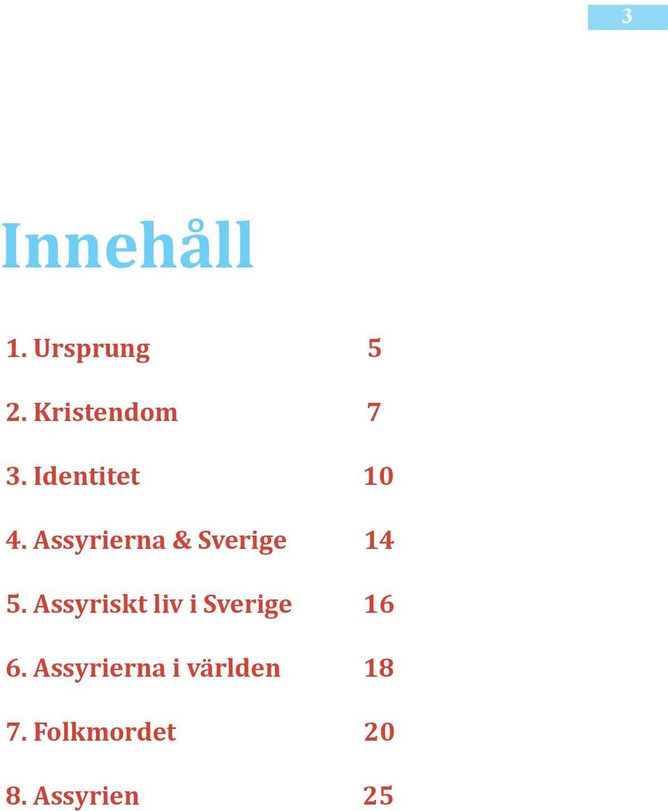 Assyriskt liv i Sverige 16 6.