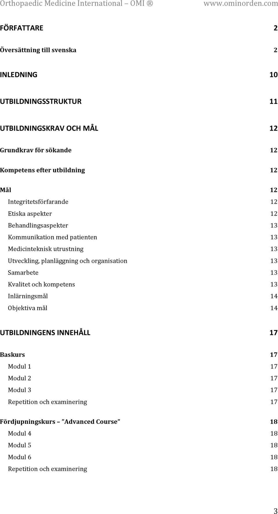 och organisation Samarbete Kvalitet och kompetens Inlärningsmål Objektiva mål 12 12 12 12 13 13 13 13 13 13 14 14 UTBILDNINGENS INNEHÅLL 17 Baskurs