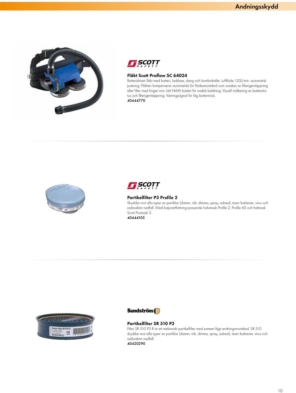 Visuell indikering av batteristatus och filterigentäppning. Varningssignal för låg batterinivå.