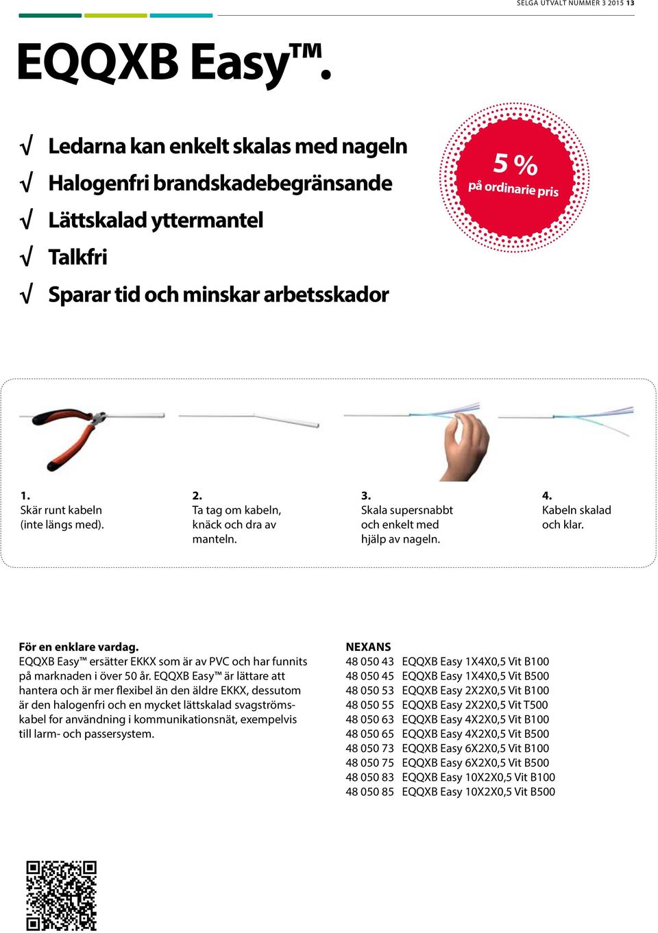 EQQXB Easy ersätter EKKX som är av PVC och har funnits på marknaden i över 50 år.