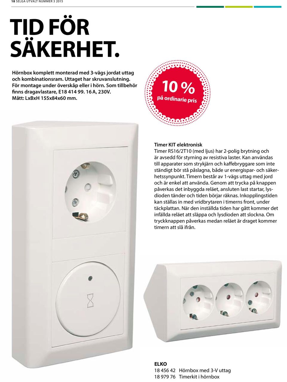 10 % Timer KIT elektronisk Timer RS16/2T10 (med ljus) har 2-polig brytning och är avsedd för styrning av resistiva laster.