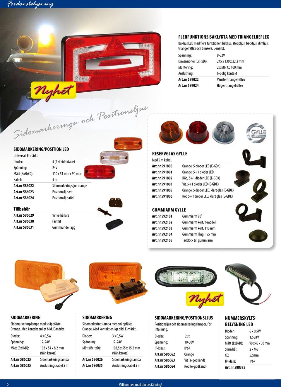 nr 589024 Höger triangelreflex Sidomarkerings- och Positionsljus SIDOMARKERING/POSITION LED Universal. E-märkt. 5 (2 st sidriktade) Spänning: 24V Mått (BxHxCC): 110 x 51 mm x 90 mm Kabel: 5 m Art.