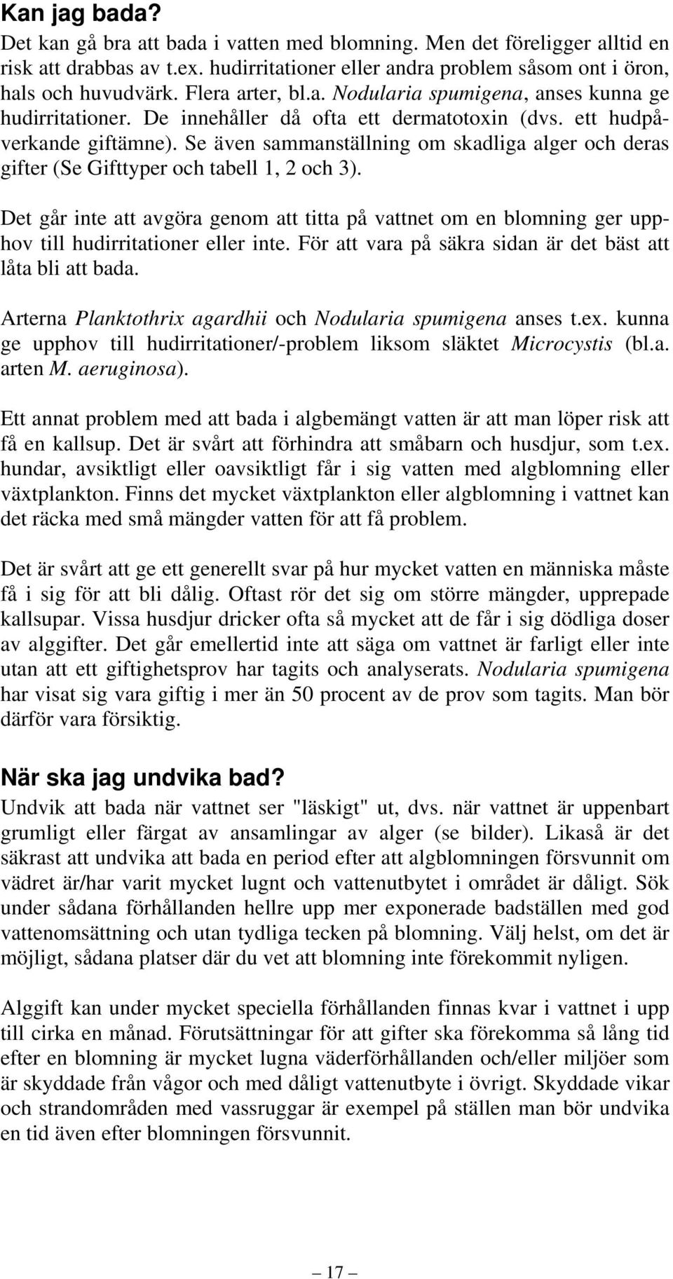 Se även sammanställning om skadliga alger och deras gifter (Se Gifttyper och tabell 1, 2 och 3).