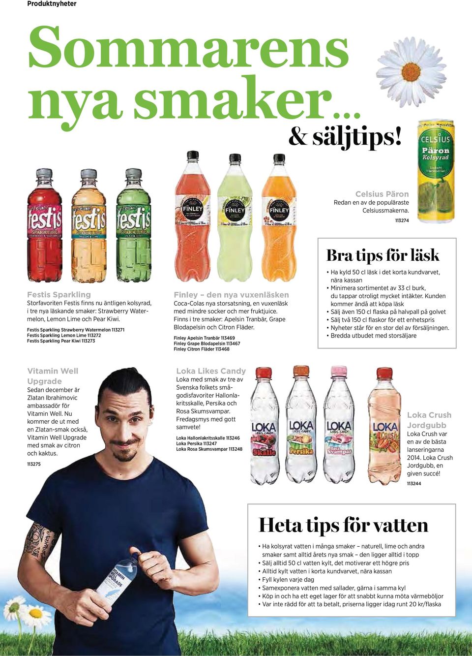 Festis Sparkling Strawberry Watermelon 113271 Festis Sparkling Lemon Lime 113272 Festis Sparkling Pear Kiwi 113273 Finley den nya vuxenläsken Coca-Colas nya storsatsning, en vuxenläsk med mindre