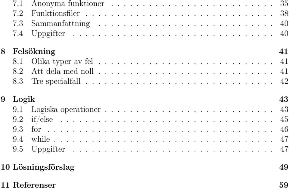 ............................. 42 9 Logik 43 9.1 Logiska operationer........................... 43 9.2 if/else.................................. 45 9.3 for.................................... 46 9.