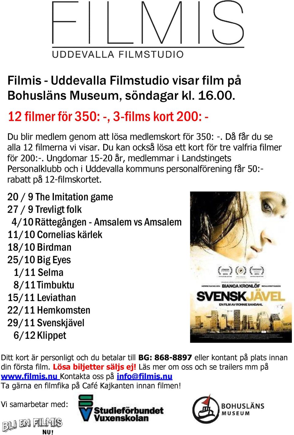 Ungdomar 15-20 år, medlemmar i Landstingets Personalklubb och i Uddevalla kommuns personalförening får 50:- rabatt på 12-filmskortet.