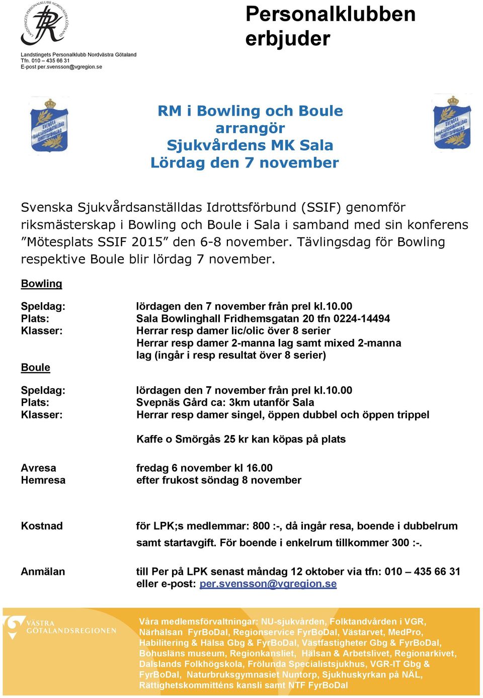 Sala i samband med sin konferens Mötesplats SSIF 2015 den 6-8 november. Tävlingsdag för Bowling respektive Boule blir lördag 7 november. Bowling Speldag: lördagen den 7 november från prel kl.10.
