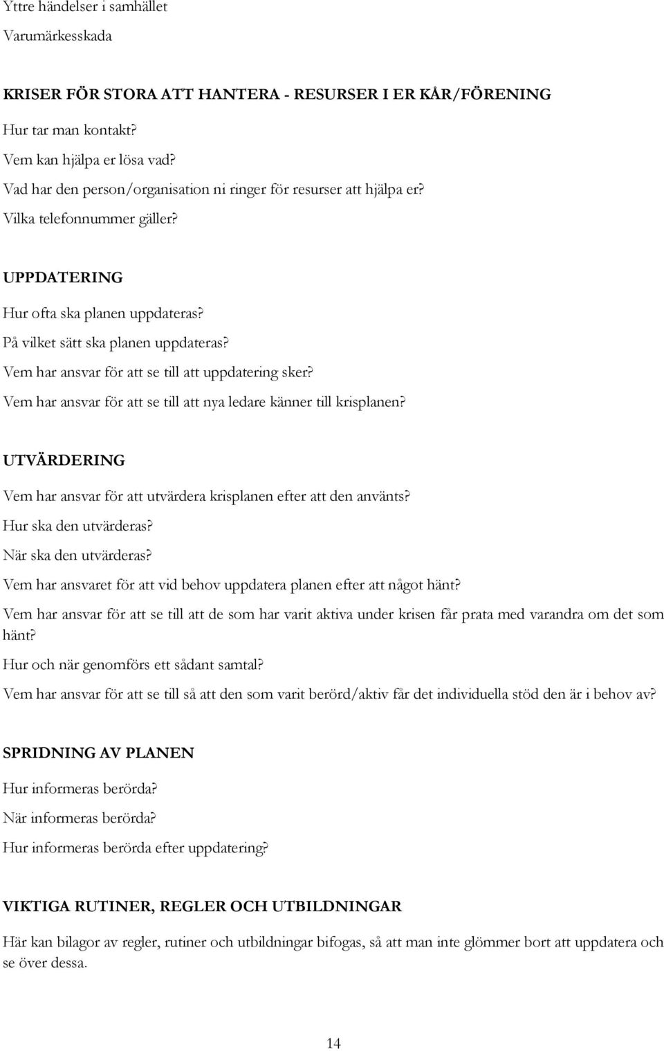 Vem har ansvar för att se till att uppdatering sker? Vem har ansvar för att se till att nya ledare känner till krisplanen?