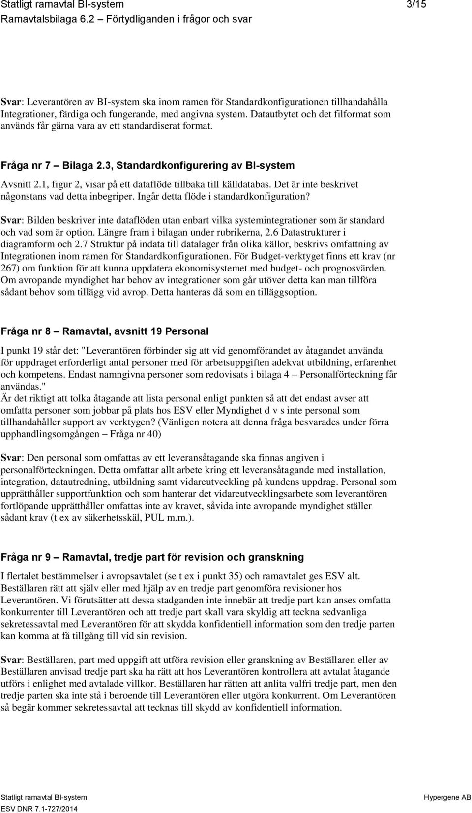 1, figur 2, visar på ett dataflöde tillbaka till källdatabas. Det är inte beskrivet någonstans vad detta inbegriper. Ingår detta flöde i standardkonfiguration?