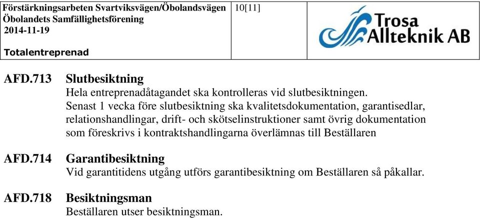 skötselinstruktioner samt övrig dokumentation som föreskrivs i kontraktshandlingarna överlämnas till Beställaren