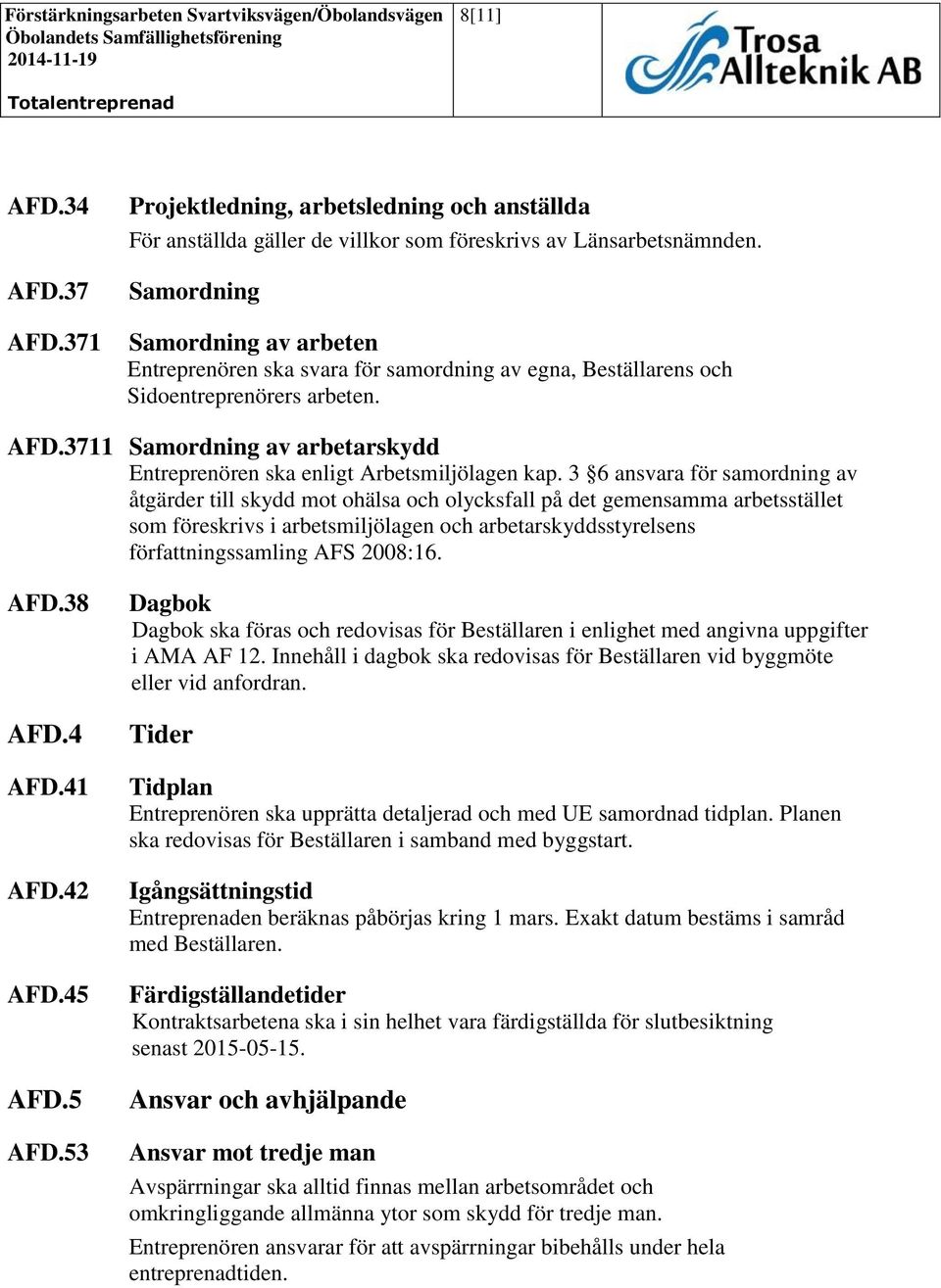 3711 Samordning av arbetarskydd Entreprenören ska enligt Arbetsmiljölagen kap.