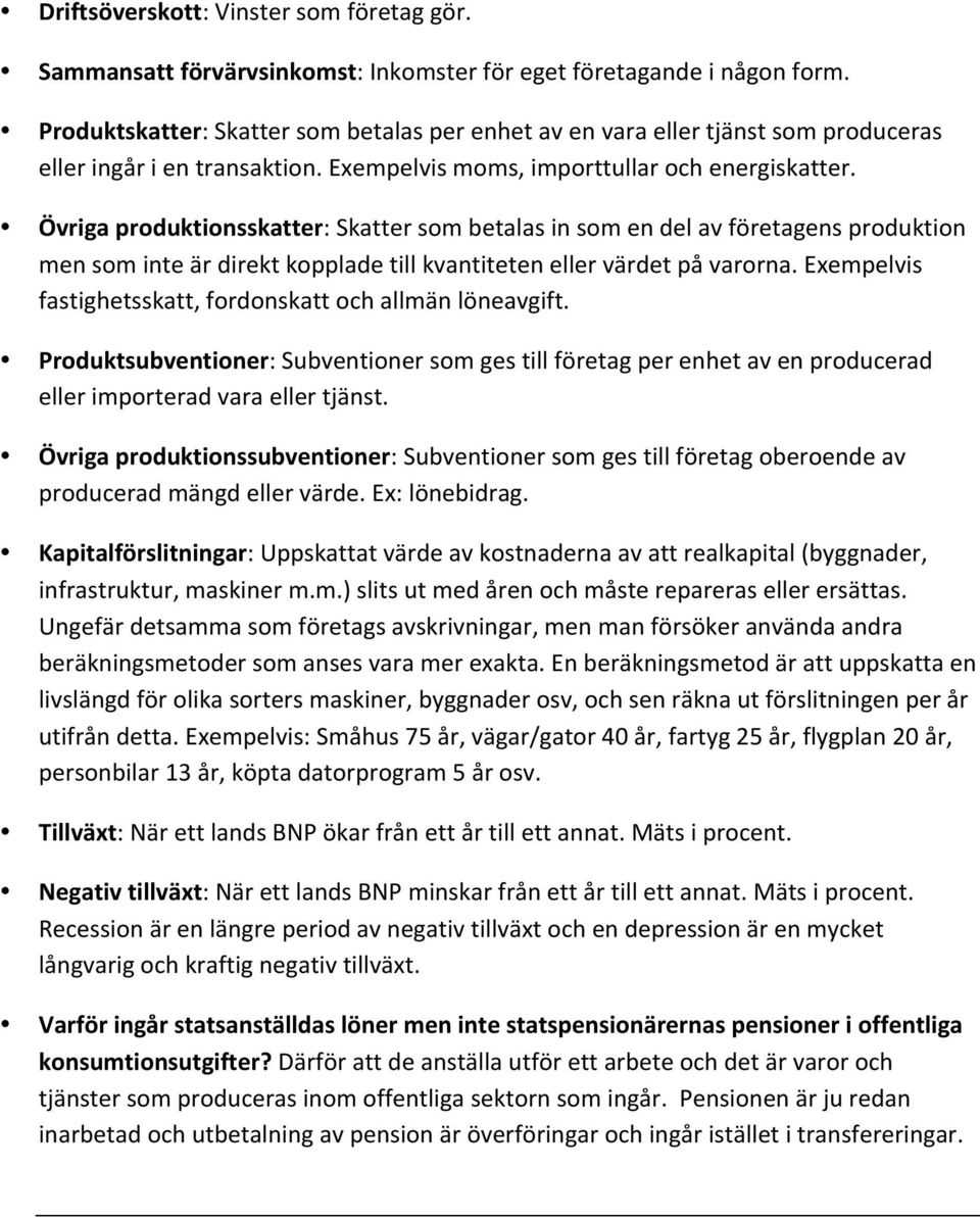 Övriga produktionsskatter: Skatter som betalas in som en del av företagens produktion men som inte är direkt kopplade till kvantiteten eller värdet på varorna.